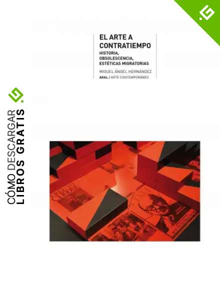El arte a contratiempo. Historia, obsolescencia, est&eacute;ticas migratorias (Arte Contempor&aacute;neo)