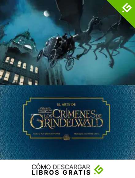 El arte de Animales Fant&aacute;sticos: Los cr&iacute;menes de Grindelwald (HARPERCOLLINS)