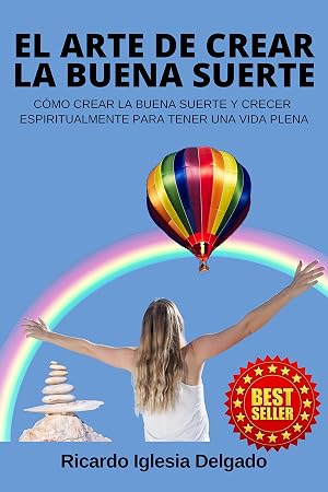 El arte de crear la buena suerte: C&oacute;mo crear la buena suerte y crecer espiritualmente para tener una vida plena