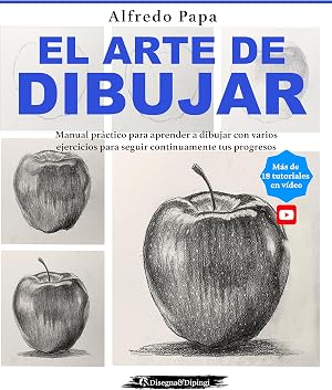 El arte de dibujar: Manual pr&aacute;ctico para aprender a dibujar con varios ejercicios para seguir continuamente tus progresos