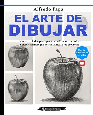 El arte de dibujar: Manual pr&aacute;ctico para aprender a dibujar con varios ejercicios para seguir continuamente tus progresos