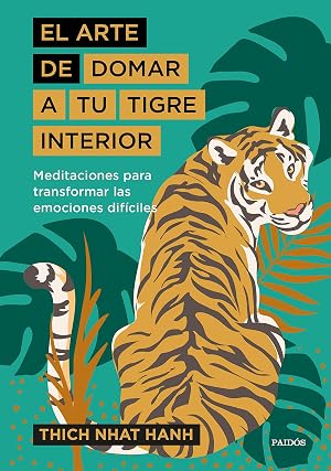 El arte de domar a tu tigre interior: Meditaciones para transformar las emociones dif&iacute;ciles (El arte de...)