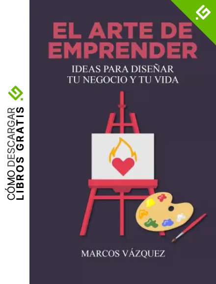 El Arte de Emprender: Ideas para dise&ntilde;ar tu negocio y tu vida