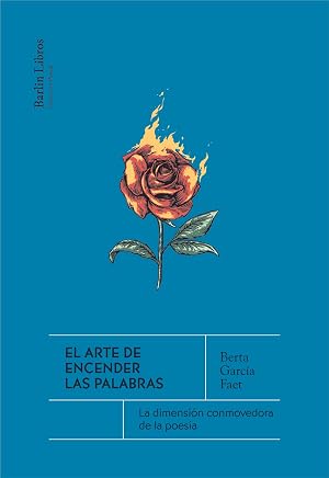 El arte de encender las palabras: La dimensi&oacute;n conmovedora de la poes&iacute;a (Barlin Rec&oacute;ndita)