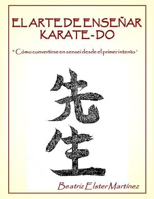 El Arte de Ense&ntilde;ar Karate-Do: " C&oacute;mo convertirse en sensei desde el primer intento"