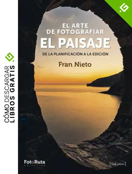 El arte de fotografiar el paisaje: De la planificaci&oacute;n a la edici&oacute;n (FotoRuta n&ordm; 42)