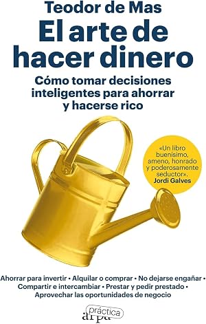 El arte de hacer dinero: C&oacute;mo tomar decisiones inteligentes para ahorrar y hacerse ri (ARPA PRACTICA)