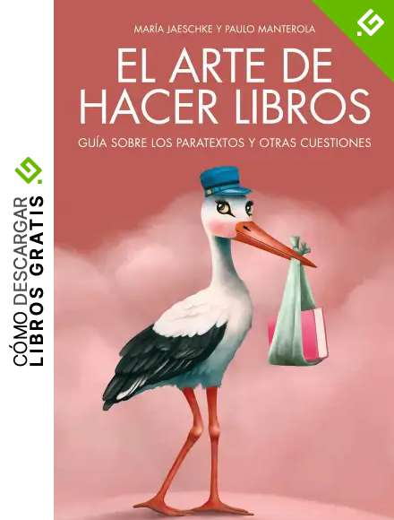 El arte de hacer libros: Gu&iacute;a sobre los paratextos y otras cuestiones
