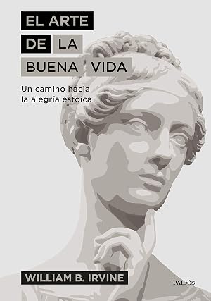 El arte de la buena vida: Un camino hacia la alegr&iacute;a estoica