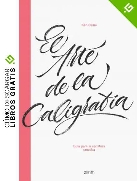 El arte de la caligraf&iacute;a: Gu&iacute;a para la escritura creativa (Zenith Original)