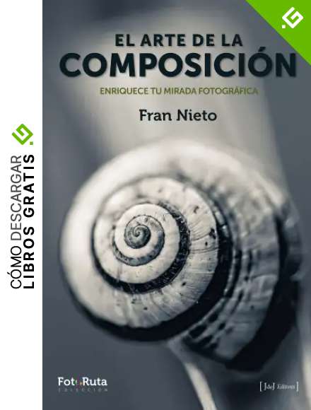 El arte de la composici&oacute;n: Enriquece tu mirada fotogr&aacute;fica: 25 (FotoRuta)