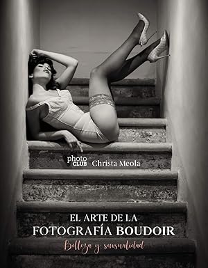 El arte de la fotograf&iacute;a Boudoir: Belleza y sensualidad (Photoclub)