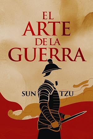 El Arte de la Guerra: Edici&oacute;n Completa en Espa&ntilde;ol del libro de Sun Tzu, Explicado como Nunca Antes
