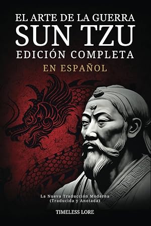 El Arte de la Guerra Sun Tzu en Espa&ntilde;ol - Edici&oacute;n Completa: La Nueva Traducci&oacute;n Moderna (Traducida y Anotada)