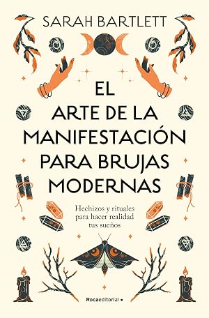 El arte de la manifestaci&oacute;n para brujas modernas: Hechizos y rituales para hacer realidad tus sue&ntilde;os (No ficci&oacute;n)