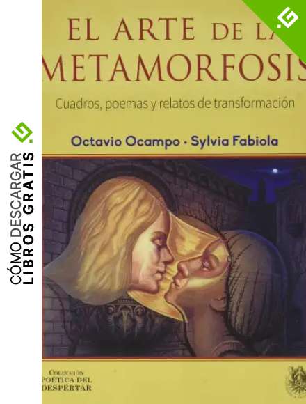EL ARTE DE LA METAMORFOSIS: Cuadros, poemas y relatos de transformaci&oacute;n: 5 (COLECCI&Oacute;N PO&Eacute;TICA DEL DESPERTAR)