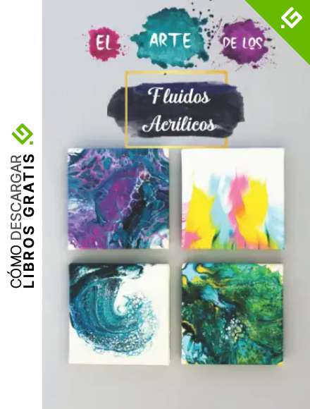 El Arte De Los Fluidos Acrilicos: Cree Sus Proyectos De Pintura Acr&iacute;lica Paso a Paso, El Libro De Trabajo Perfecto Para Artistas En Fundici&oacute;n De Pintura