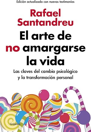 El arte de no amargarse la vida (edici&oacute;n ampliada y actualizada): Las claves del cambio psicol&oacute;gico y la transformaci&oacute;n personal (Divulgaci&oacute;n)