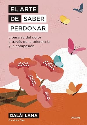 El arte de saber perdonar: Liberarse del dolor a trav&eacute;s de la tolerancia y la compasi&oacute;n
