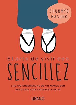 El Arte De Vivir con sencillez: 100 ense&ntilde;anzas de un monje zen para una vida calmada y feliz (Crecimiento personal)