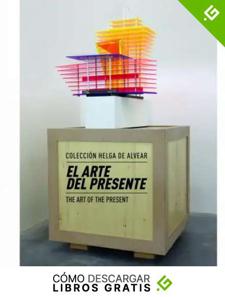 El arte del presente. Colecci&oacute;n Helga de Alvear (General)