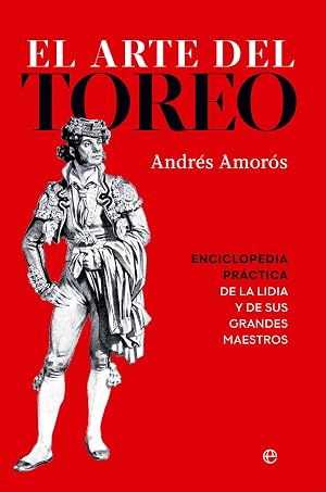 El arte del toreo: Enciclopedia pr&aacute;ctica de la lidia y de sus grandes maestros