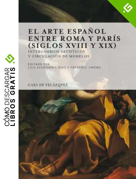El Arte Espa&ntilde;ol entre Roma y Par&iacute;s (Siglos XVIII y XIX) (Collection de la Casa de Vel&aacute;zquez)