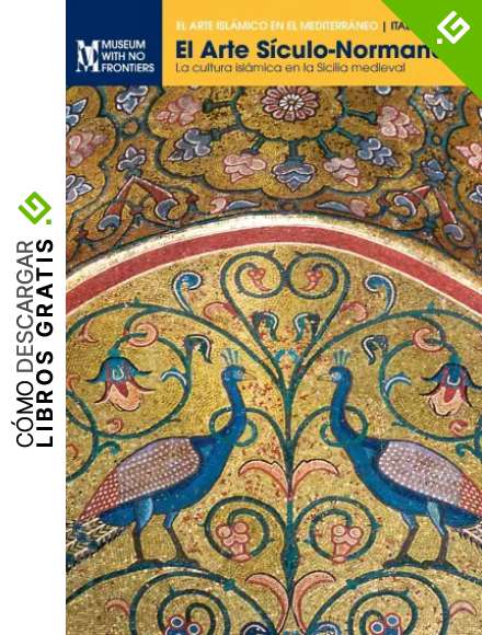 El Arte S&iacute;culo-Normando: La cultura isl&aacute;mica en la Sicilia medieval (El Arte Isl&aacute;mico en el Mediterr&aacute;neo)
