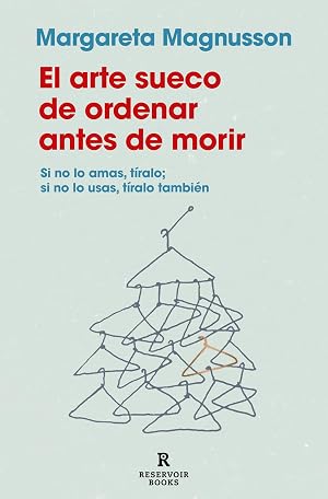 El arte sueco de ordenar antes de morir: Si no lo amas, t&iacute;ralo; si no lo usas, t&iacute;ralo tambi&eacute;n (Reservoir Narrativa)