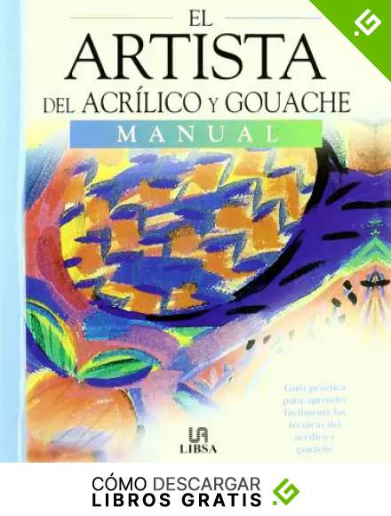 El Artista del Acr&iacute;lico y Guache: Gu&iacute;a Pr&aacute;ctica para Aprender a Pintar con Acr&iacute;lico y Guache en Casa