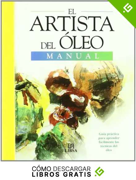 El Artista del Oleo: Gu&iacute;a Pr&aacute;ctica para Aprender a Pintar al Oleo en Casa