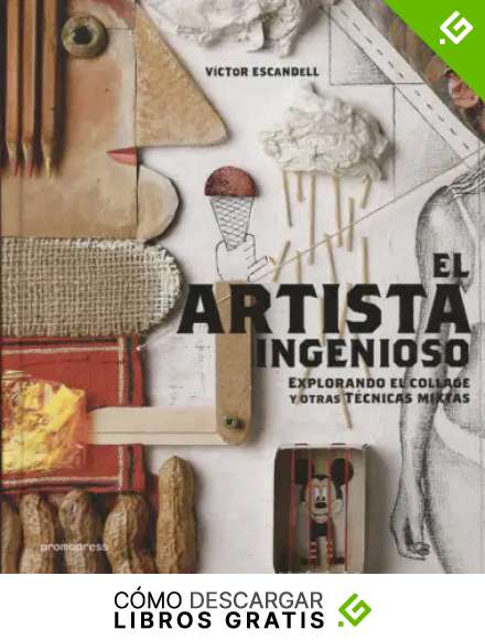 El artista ingenioso. Explorando el collage y otras t&eacute;cnicas mixtas