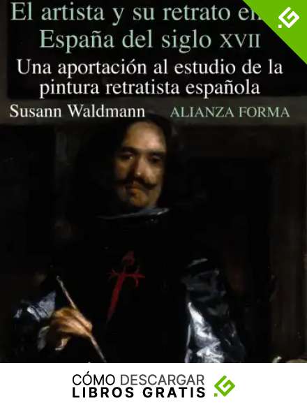 El artista y su retrato en la Espa&ntilde;a del Siglo XVII: Una aportaci&oacute;n al estudio de la pintura retratista espa&ntilde;ola (Alianza Forma)