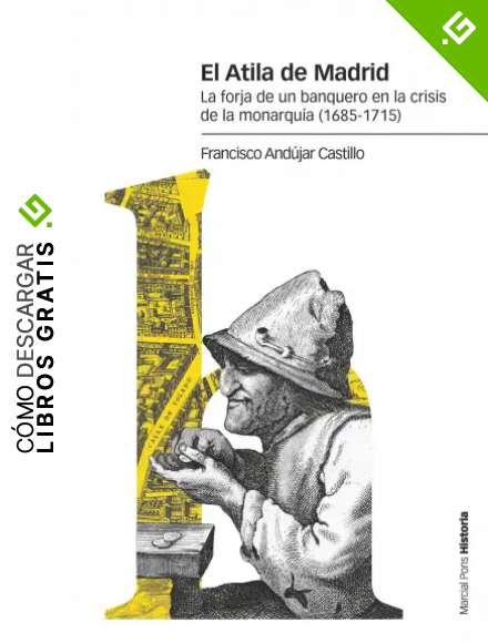 El Atila de Madrid: La forja de un banquero en la crisis de la monarqu&iacute;a (1685-1715) (Estudios)
