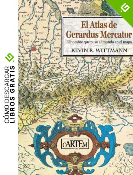 El Atlas de Gerardus Mercator: El hombre que puso al mundo en el mapa