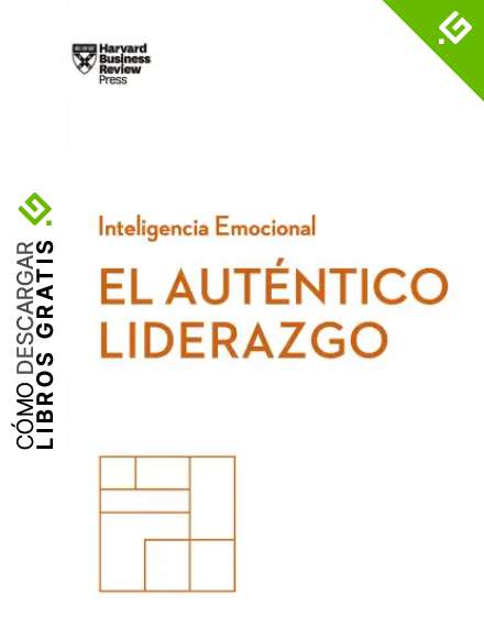 El aut&eacute;ntico liderazgo (Serie Inteligencia Emocional HBR )