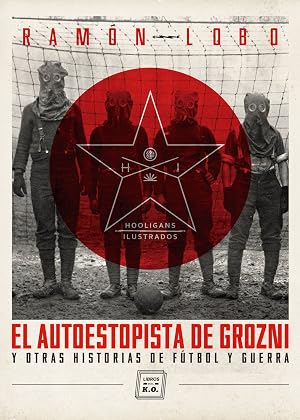 El autoestopista de Grozni y otras historias de f&uacute;tbol y guerra (Hooligans Ilustrados n&ordm; 1)