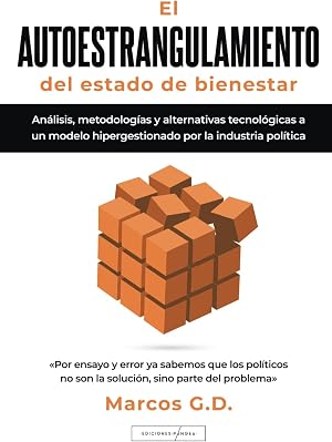 El autoestrangulamiento del Estado de bienestar: An&aacute;lisis, metodolog&iacute;as y alternativas tecnol&oacute;gicas a un modelo hipergestionado por la industria pol&iacute;tica
