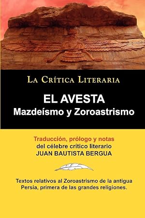 El Avesta: Zoroastrismo y Mazde Smo: Zoroastrismo y Mazdeismo (COLECCION LA CRITICA LITERARIA)