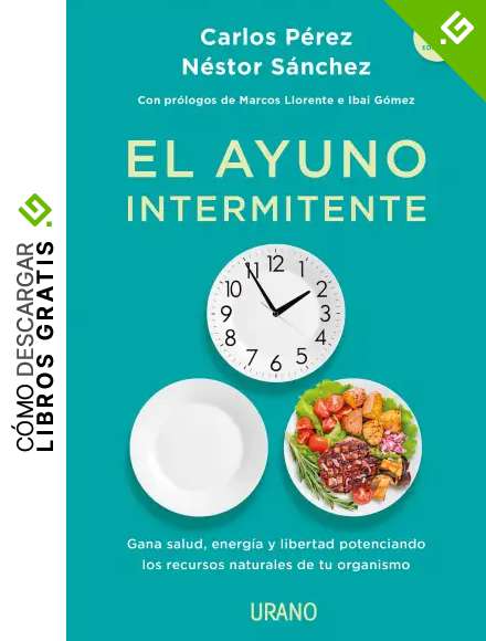 El ayuno intermitente: Gana salud, energ&iacute;a y libertad potenciando los recursos naturales de tu organismo (Nutrici&oacute;n y diet&eacute;tica)