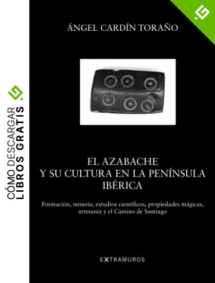 El azabache y su cultura en la pen&iacute;nsula ib&eacute;rica: Formaci&oacute;n, miner&iacute;a, estudios cient&iacute;ficos, propiedades m&aacute;gicas, artesan&iacute;a y el Camino de Santiago