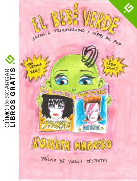 El beb&eacute; verde: Infancia, transexualidad y h&eacute;roes del pop. Pr&oacute;logo de Virginie Despentes (Ilustraci&oacute;n)