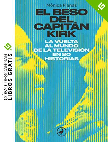 El beso del capit&aacute;n Kirk: La vuelta al mundo de la tele en 80 historias: 91 (Catedral)