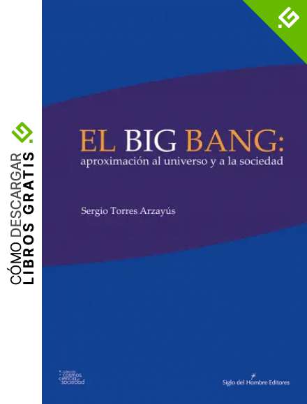 El big bang: aproximaci&oacute;n al universo y a la sociedad: Di&aacute;logo sobre el origen del mundo (Cosmos, ciencia y sociedad)