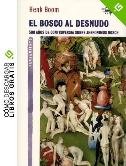 El Bosco al desnudo: 500 a&ntilde;os de controversia sobre Jheronimus Bosch (A. Machado Libros)