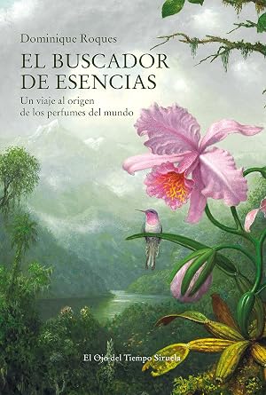 El buscador de esencias: Un viaje al origen de los perfumes del mundo: 130 (El Ojo del Tiempo)