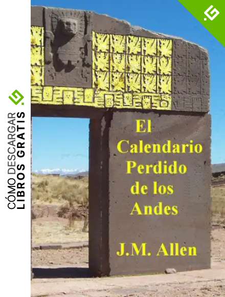 EL CALENDARIO PERDIDO DE LOS ANDES : el calendario de Tiwanaku y de los Muisca