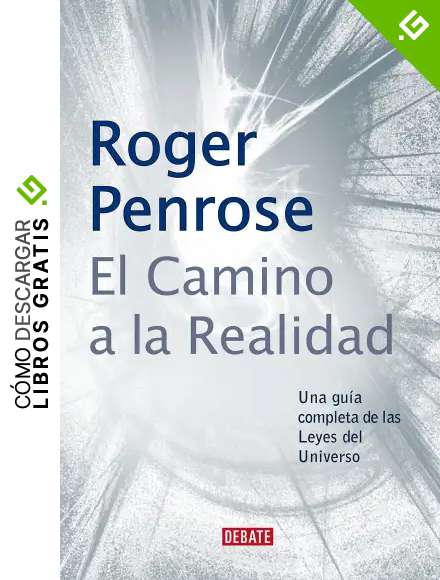 El camino a la realidad: Una gu&iacute;a completa de las Leyes del Universo