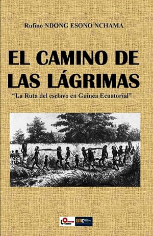 EL CAMINO DE LAS L&Aacute;GRIMAS: &ldquo;La ruta del esclavo en Guinea Ecuatorial&rdquo;