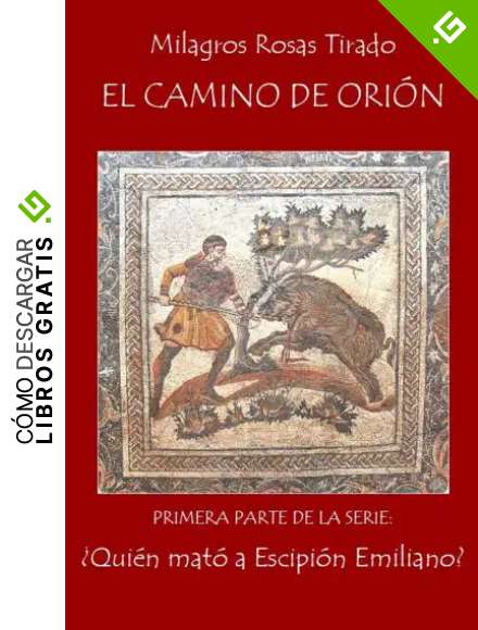 El camino de Ori&oacute;n (&iquest;Qui&eacute;n mat&oacute; a Escipi&oacute;n Emiliano? n&ordm; 1)